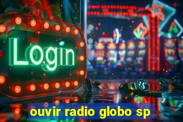 ouvir radio globo sp